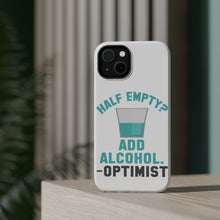 DistinctInk ToughCase for Apple iPhone, Compatible with MagSafe Charging - Half Empty? Add Alcohol. -Optimist