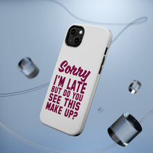 DistinctInk ToughCase for Apple iPhone, Compatible with MagSafe Charging - Sorry I'm Late But Do You See This Make Up