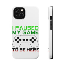 DistinctInk ToughCase for Apple iPhone, Compatible with MagSafe Charging - I Paused My Game to Be Here Gamer Video Games