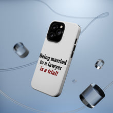 DistinctInk ToughCase for Apple iPhone, Compatible with MagSafe Charging - Being Married to a Lawyer is a Trial