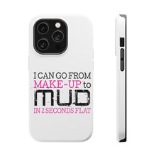 DistinctInk ToughCase for Apple iPhone, Compatible with MagSafe Charging - I Can Go From Make-Up to Mud in 2 Seconds