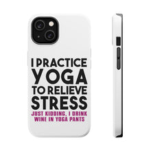 DistinctInk ToughCase for Apple iPhone, Compatible with MagSafe Charging - I Practice Yoga to Relieve Stress Drink Wine