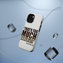 DistinctInk ToughCase for Apple iPhone, Compatible with MagSafe Charging - That's Too Much Chocolate Said no One Ever
