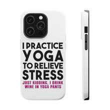 DistinctInk ToughCase for Apple iPhone, Compatible with MagSafe Charging - I Practice Yoga to Relieve Stress Drink Wine