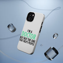DistinctInk ToughCase for Apple iPhone, Compatible with MagSafe Charging - I'm a Doctor But Not The One That Helps People