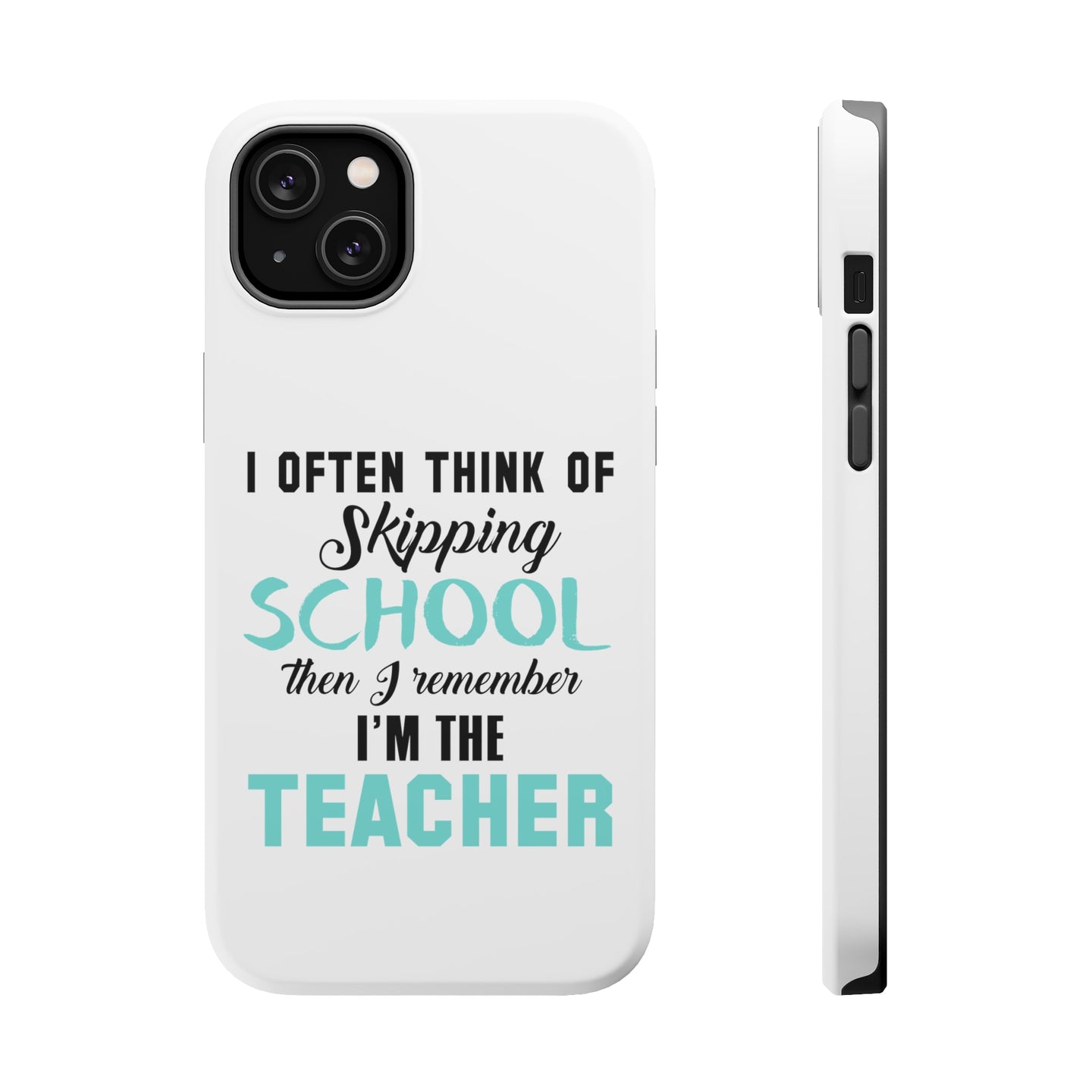 DistinctInk ToughCase for Apple iPhone, Compatible with MagSafe Charging - Think of Skipping School Remember I'm Teacher