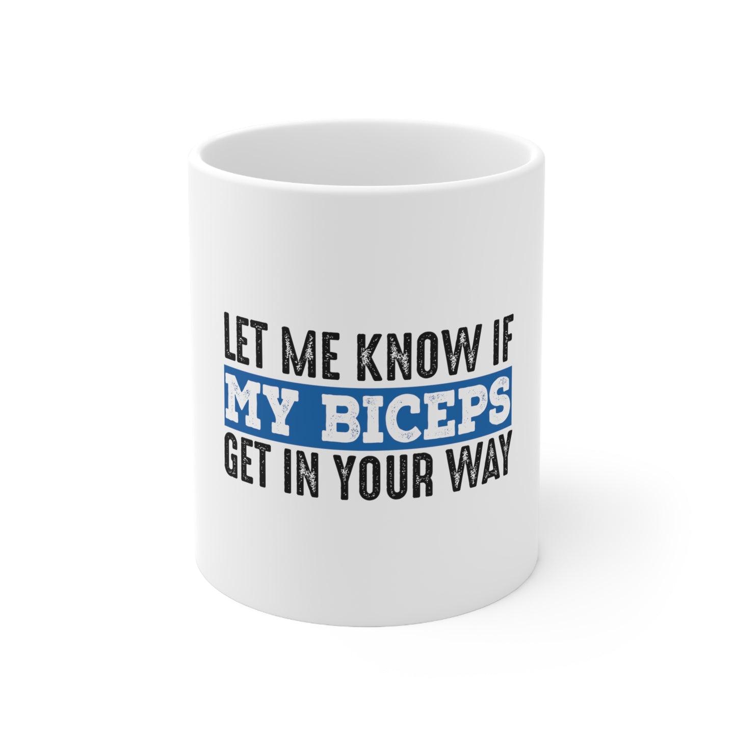 DistinctInk Glossy White Coffee / Tea Mug - Let Me Know if My Biceps Get in Your Way