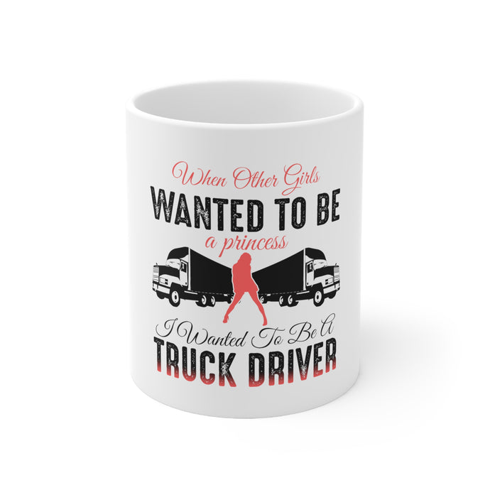 DistinctInk Glossy White Coffee / Tea Mug - Other Girls Princess Wanted to be Truck Driver