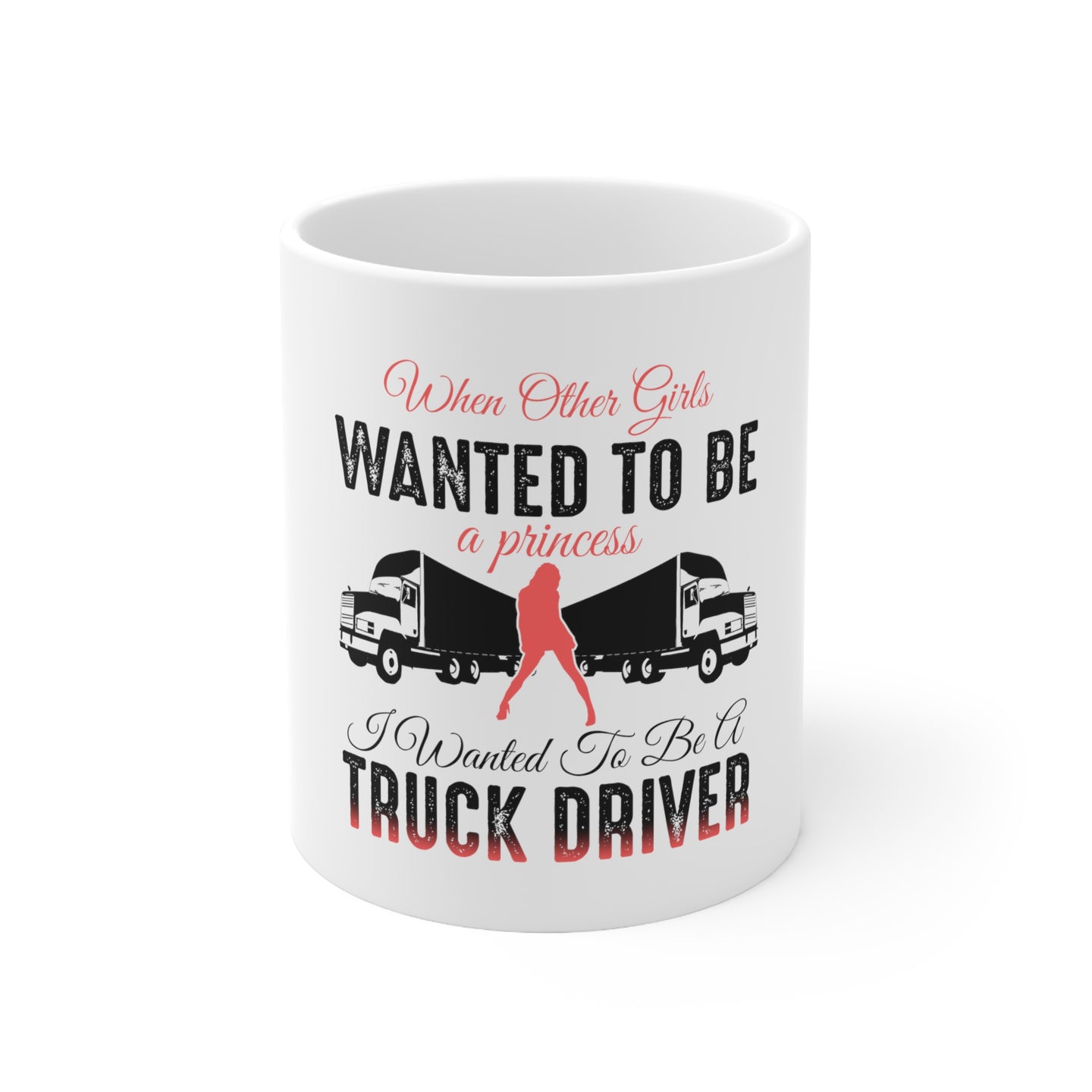 DistinctInk Glossy White Coffee / Tea Mug - Other Girls Princess Wanted to be Truck Driver