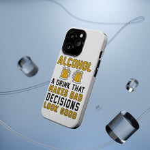 DistinctInk ToughCase for Apple iPhone, Compatible with MagSafe Charging - Alcohol Makes Bad Decisions Look Good