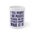 Glossy White Coffee / Tea Mug - I Tell People I Do Pilates No One Knows
