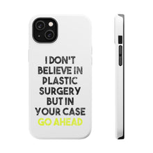 DistinctInk ToughCase for Apple iPhone, Compatible with MagSafe Charging - Don't Believe in Plastic Surgery But Go Ahead