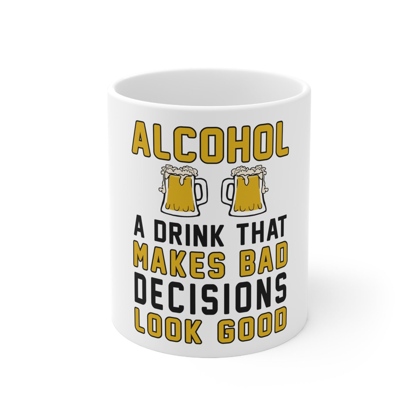 DistinctInk Glossy White Coffee / Tea Mug - Alcohol Makes Bad Decisions Look Good