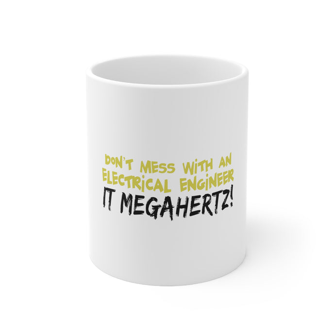 DistinctInk Glossy White Coffee / Tea Mug - Don't Mess with Electrical Engineer It Megahertz