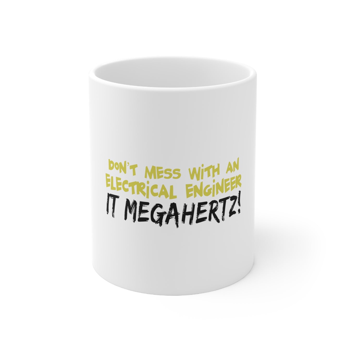 DistinctInk Glossy White Coffee / Tea Mug - Don't Mess with Electrical Engineer It Megahertz