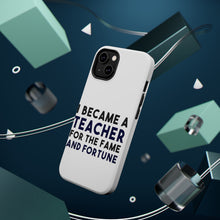 DistinctInk ToughCase for Apple iPhone, Compatible with MagSafe Charging - I Became a Teacher for the Fame & Fortune