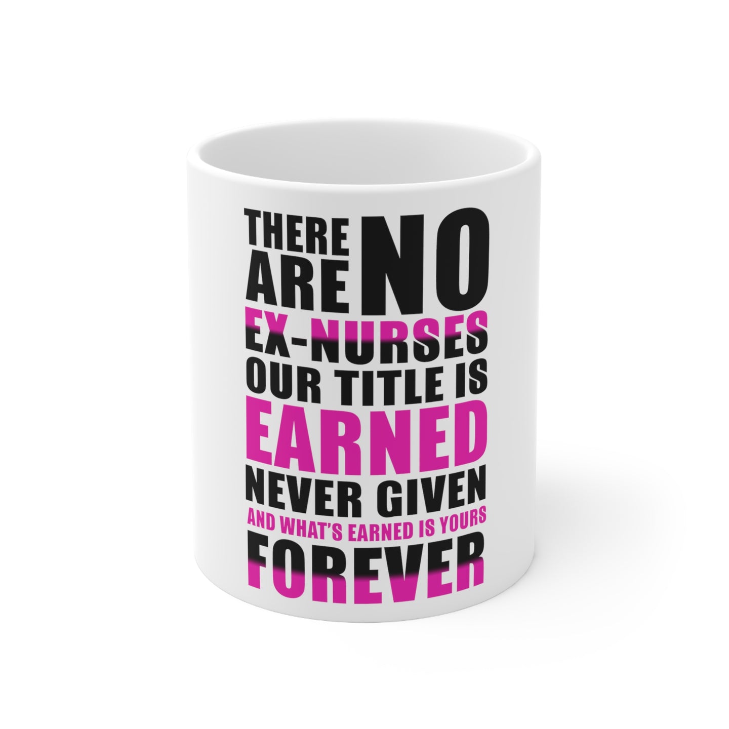 DistinctInk Glossy White Coffee / Tea Mug - No Ex Nurses Title is Earned Forever