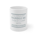 Glossy White Coffee / Tea Mug - You Couldn't Handle Me If I Came With Instructions