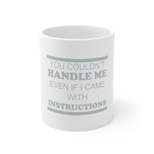 DistinctInk Glossy White Coffee / Tea Mug - You Couldn't Handle Me If I Came With Instructions