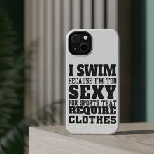 DistinctInk ToughCase for Apple iPhone, Compatible with MagSafe Charging - I Swim Because I'm Too Sexy For Clothes