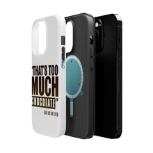 DistinctInk ToughCase for Apple iPhone, Compatible with MagSafe Charging - That's Too Much Chocolate Said no One Ever