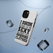 DistinctInk ToughCase for Apple iPhone, Compatible with MagSafe Charging - I Swim Because I'm Too Sexy For Clothes