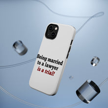 DistinctInk ToughCase for Apple iPhone, Compatible with MagSafe Charging - Being Married to a Lawyer is a Trial