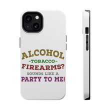 DistinctInk ToughCase for Apple iPhone, Compatible with MagSafe Charging - Alcohol Tobacco Firearms? Sounds Like a Party