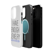 DistinctInk ToughCase for Apple iPhone, Compatible with MagSafe Charging - I Have Enough Jewelry Said No One Ever