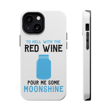 DistinctInk ToughCase for Apple iPhone, Compatible with MagSafe Charging - To Hell with Red Wine Pour Me Moonshine