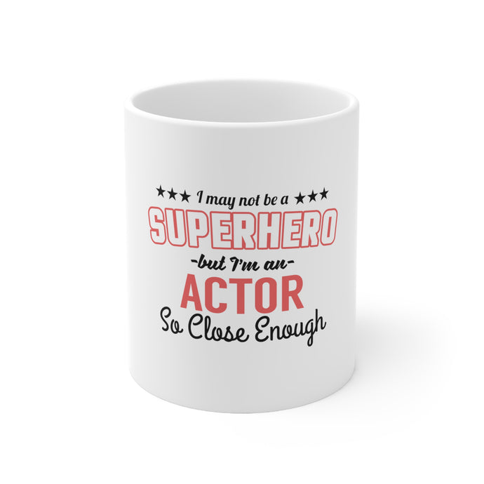 DistinctInk Glossy White Coffee / Tea Mug - May Not Be A Superhero But I'm An Actor