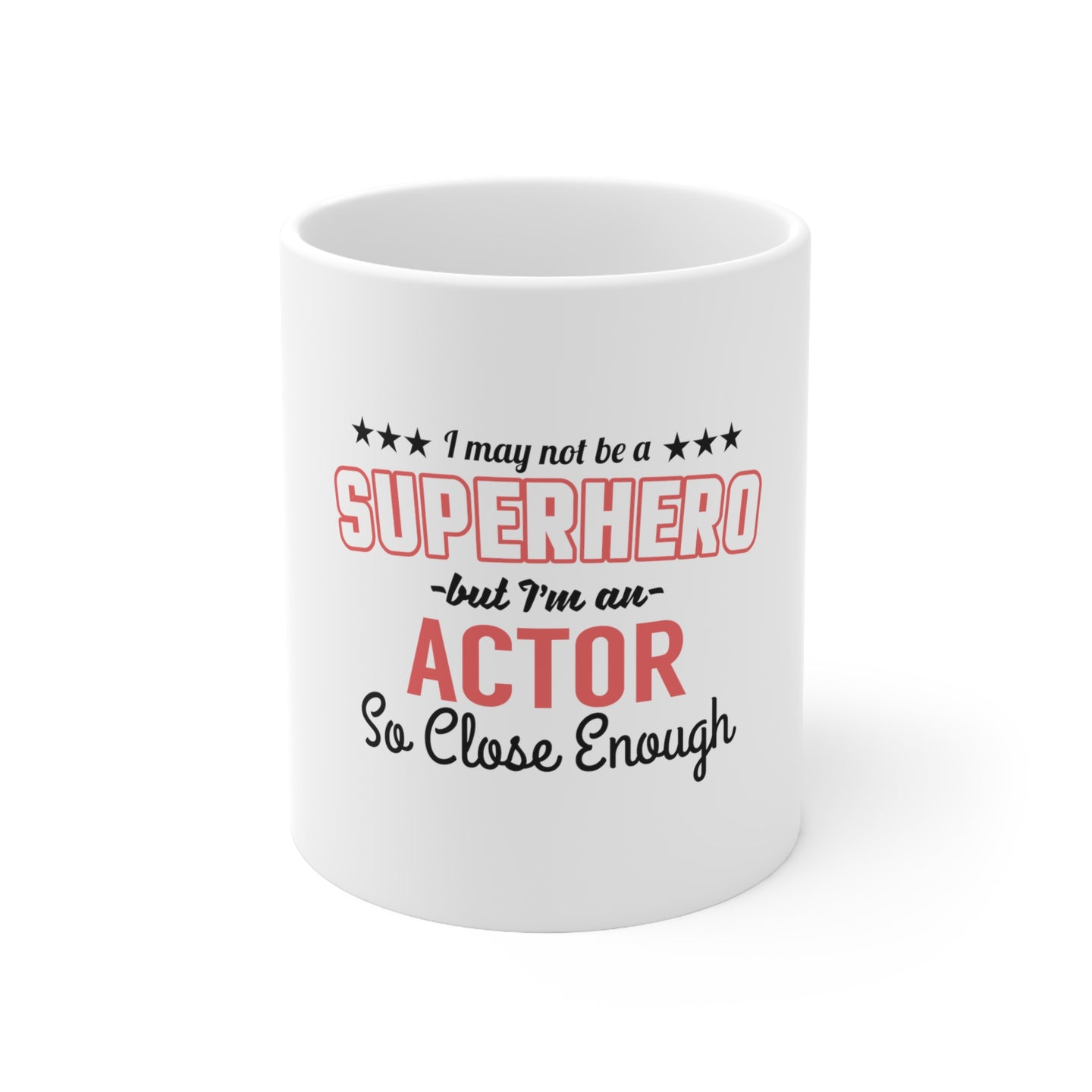 DistinctInk Glossy White Coffee / Tea Mug - May Not Be A Superhero But I'm An Actor