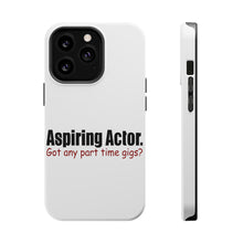DistinctInk ToughCase for Apple iPhone, Compatible with MagSafe Charging - Aspiring Actor - Got Any Part Time Gigs?