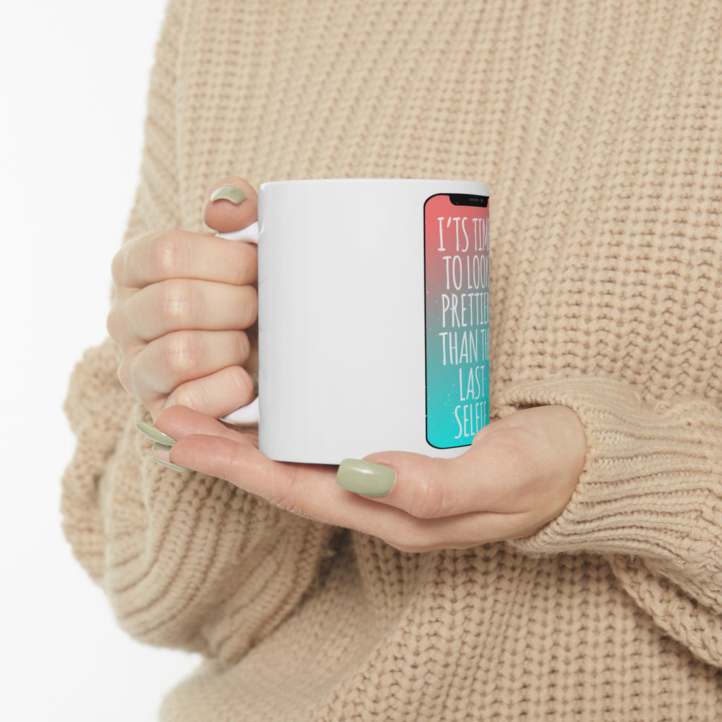Glossy White Coffee / Tea Mug - Time To Look Prettier Than the Last Selfie, view 10