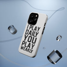 DistinctInk ToughCase for Apple iPhone, Compatible with MagSafe Charging - I Play Daily You Play Weakly