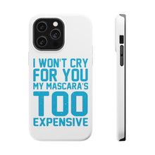 DistinctInk ToughCase for Apple iPhone, Compatible with MagSafe Charging - I Won't Cry For You My Mascara's Too Expensive