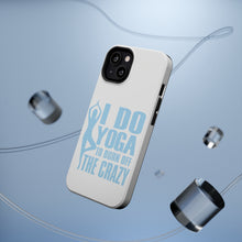 DistinctInk ToughCase for Apple iPhone, Compatible with MagSafe Charging - I Do Yoga to Burn Off the Crazy