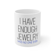 DistinctInk Glossy White Coffee / Tea Mug - I Have Enough Jewelry Said No One Ever