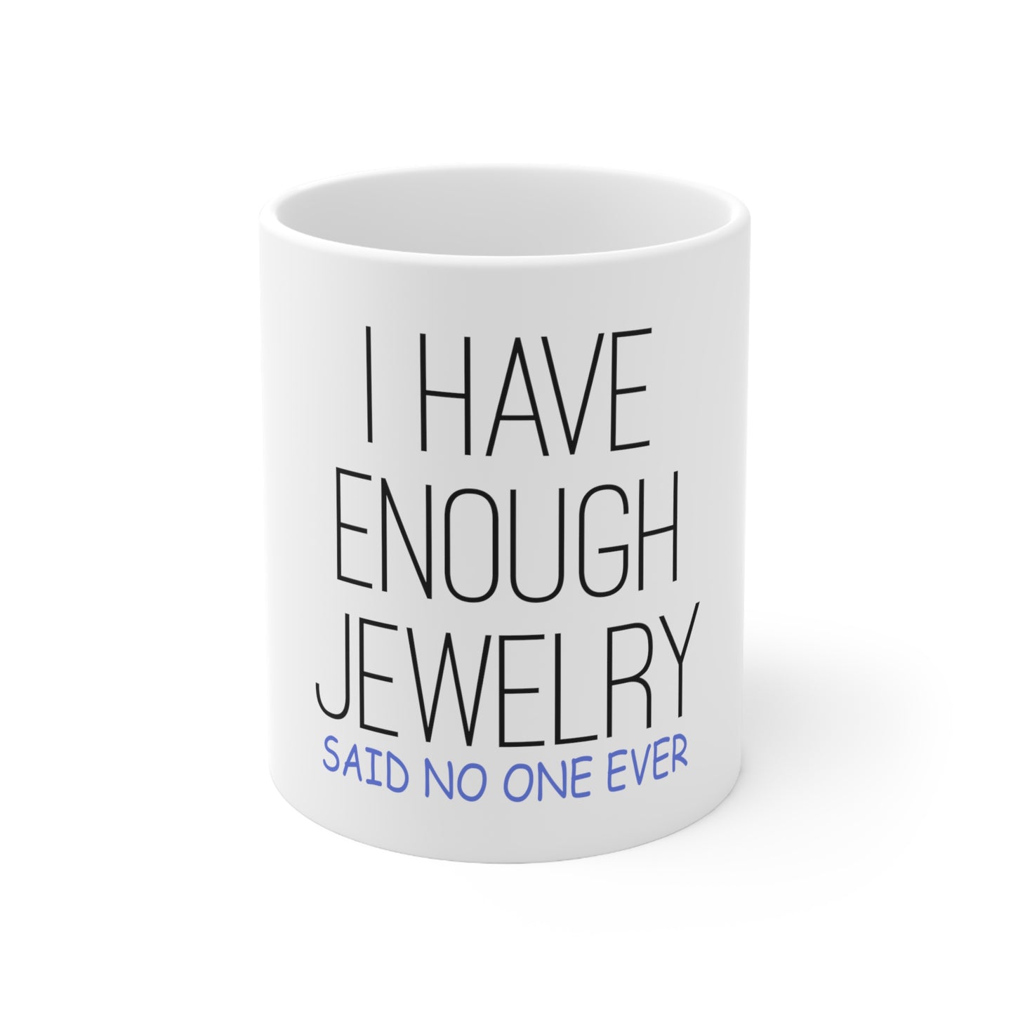 DistinctInk Glossy White Coffee / Tea Mug - I Have Enough Jewelry Said No One Ever