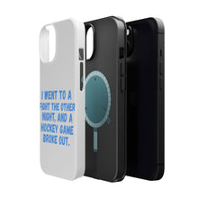 DistinctInk ToughCase for Apple iPhone, Compatible with MagSafe Charging - I Went to a Fight And a Hockey Game Broke Out