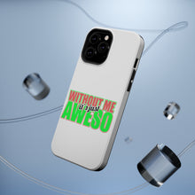 DistinctInk ToughCase for Apple iPhone, Compatible with MagSafe Charging - Without Me It's just Aweso