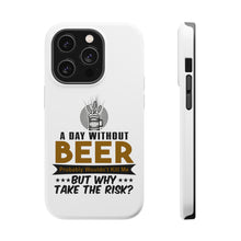 DistinctInk ToughCase for Apple iPhone, Compatible with MagSafe Charging - A Day Without Beer Why Take the Risk