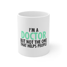 DistinctInk Glossy White Coffee / Tea Mug - I'm a Doctor But Not The One That Helps People