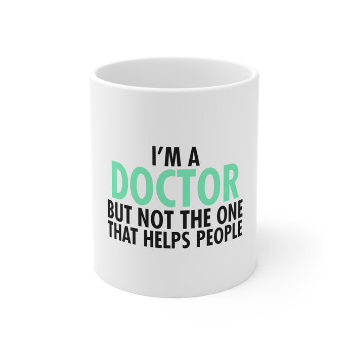 DistinctInk Glossy White Coffee / Tea Mug - I'm a Doctor But Not The One That Helps People