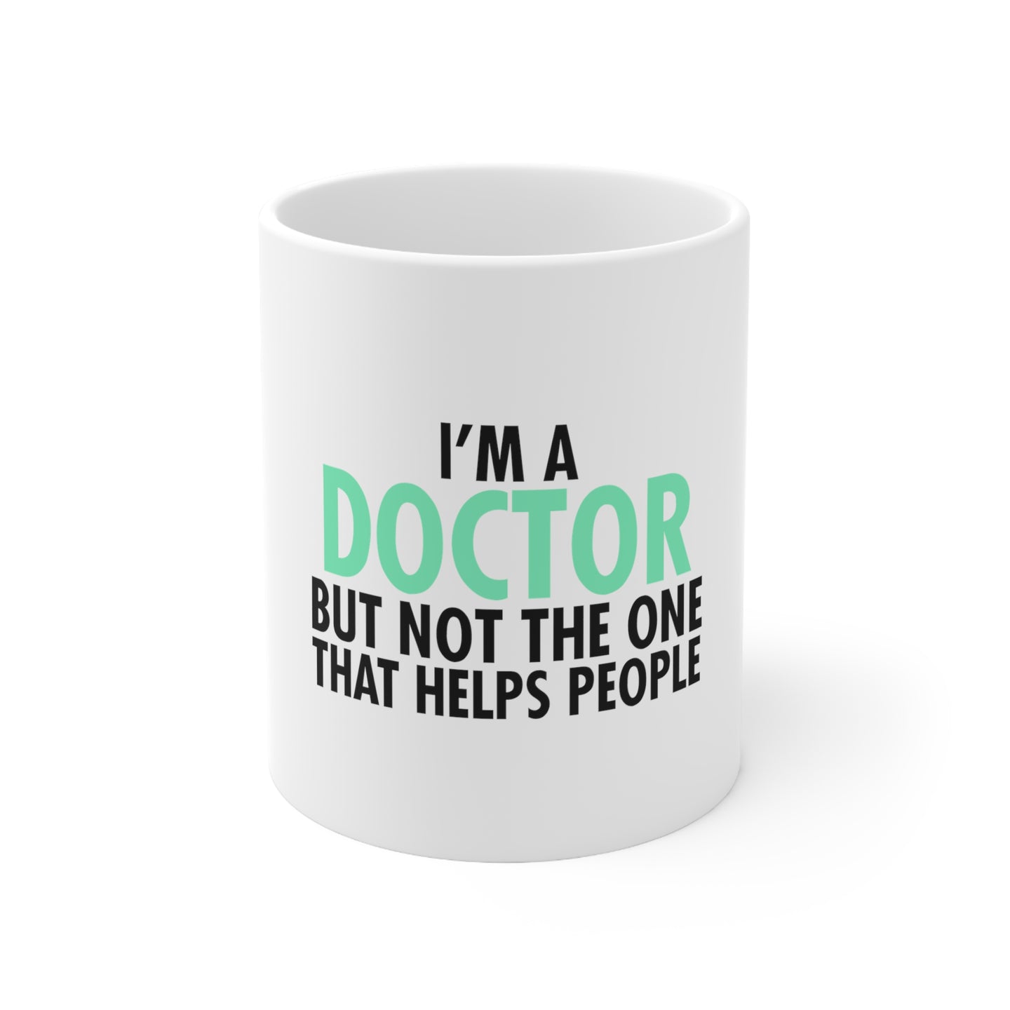 DistinctInk Glossy White Coffee / Tea Mug - I'm a Doctor But Not The One That Helps People