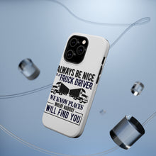 DistinctInk ToughCase for Apple iPhone, Compatible with MagSafe Charging - Be Nice to Truck Drivers Know Where Nobody