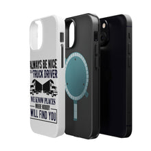 DistinctInk ToughCase for Apple iPhone, Compatible with MagSafe Charging - Be Nice to Truck Drivers Know Where Nobody