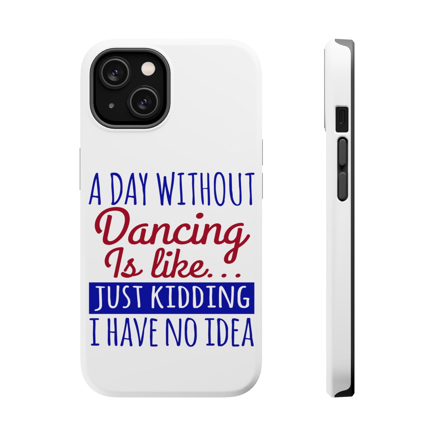 DistinctInk ToughCase for Apple iPhone, Compatible with MagSafe Charging - A Day Without Dancing…Have No Idea