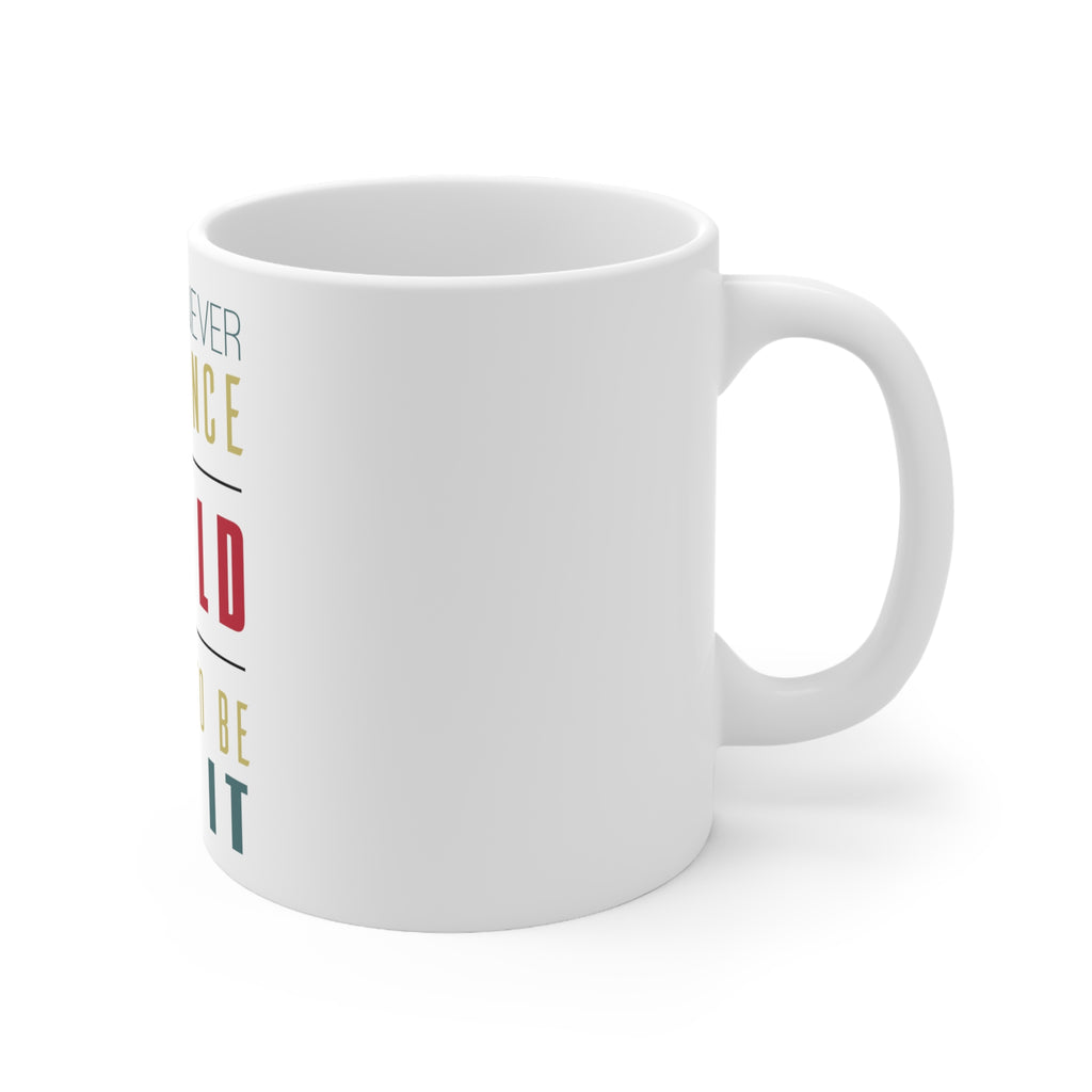 Glossy White Coffee / Tea Mug - Never Influence The World Try to Be Like It, view 3