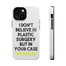 DistinctInk ToughCase for Apple iPhone, Compatible with MagSafe Charging - Don't Believe in Plastic Surgery But Go Ahead